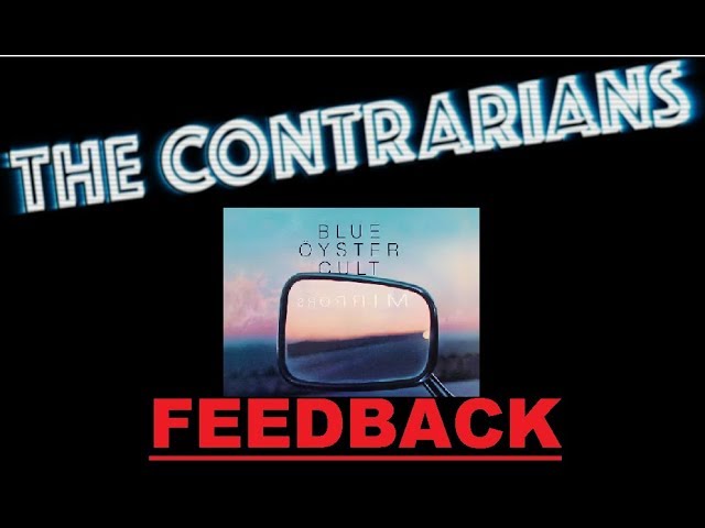 The Contrarians - Blue Oyster Cult "Mirrors" Feedback on your Feedback