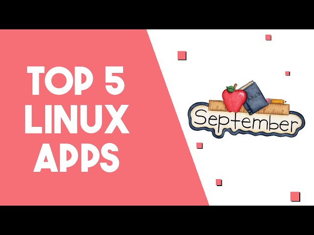 Top 5 Linux Apps - September 2024