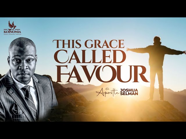 THIS GRACE CALLED FAVOUR WITH APOSTLE JOSHUA SELMAN (KOINONIA SUNDAY SERVICE)