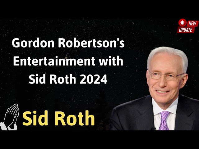 Gordon Robertson's Entertainment with Sid Roth 2024- lesson Sid Roth