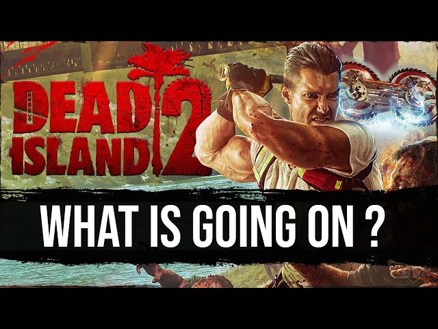 What is going on with Dead Island 2? ( READ PINNED COMMENT )