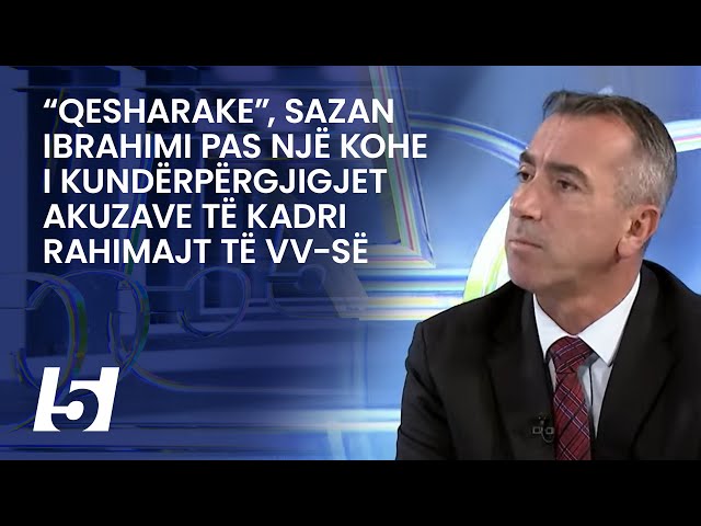 “Qesharake”, Sazan Ibrahimi pas një kohe i kundërpërgjigjet akuzave të Kadri Rahimajt të VV-së