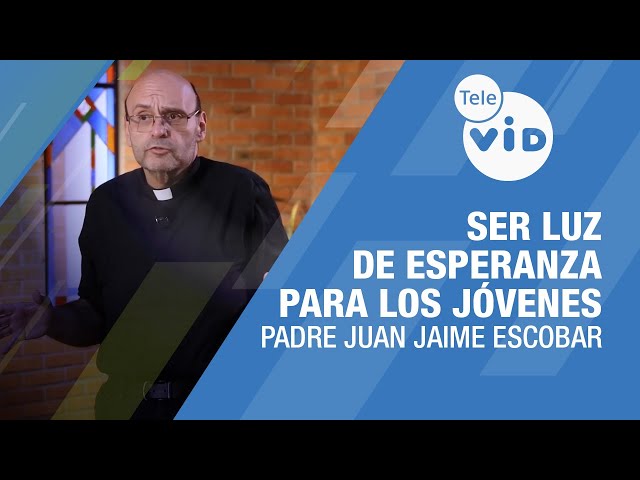 Ser luz de esperanza para los jóvenes 🎙️ Padre Juan Jaime Escobar #TeleVID