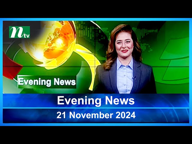 🟢 Evening News | 21 November 2024 | Latest English Bulletin | NTV Latest News Bulletin | NTV News