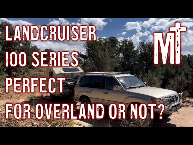 BEST overland vehicle 100 series LANDCRUISER?