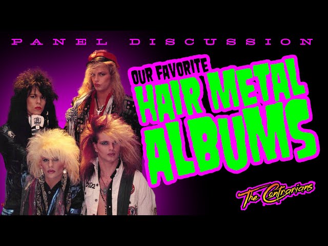 The Contrarians Presents: Our Favorite Hair Metal Albums