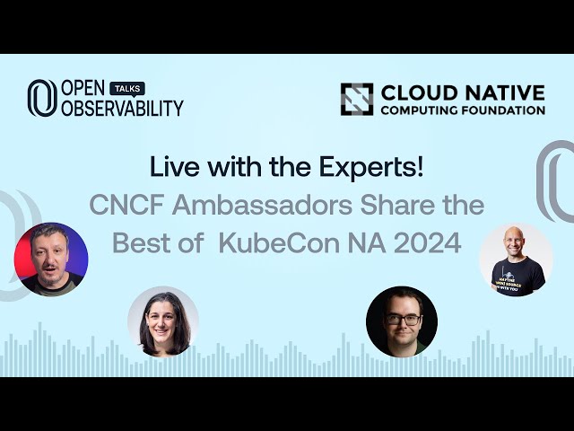 Live with the Experts! CNCF Ambassadors & the Best of KubeCon NA