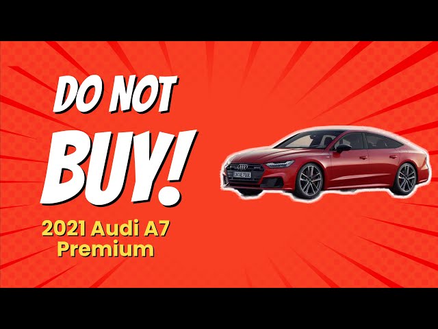 DON'T BUY 2021 Audi A7 Premium BEFORE WATCHING THIS VIDEO! (10 Reasons)