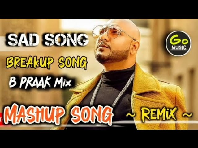 B PRAAK SAD SONG NONSTOP || 💔💔 BREAKUP SONG JAANI REMIX || HINDI GO MUSIC