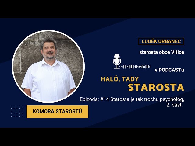 Starosta je tak trochu psycholog, 2. část – Luděk Urbanec, starosta obce Vitice | 1 | 14 |