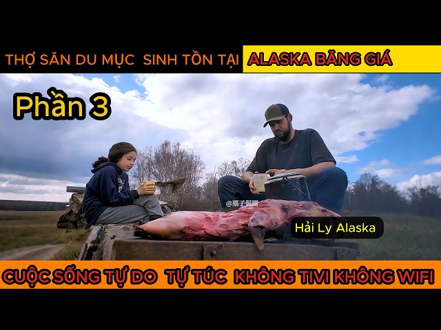 P3  .Thợ Săn Johhny Cùng Gia Đình  Sinh Tồn Tại ALASKA Băng Giá , SinhTonNoiHoangDaReview