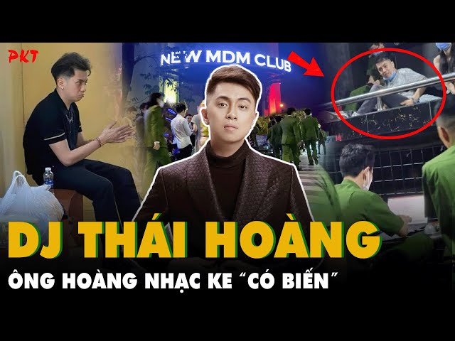 Điều chưa biết về DJ THÁI HOÀNG -ÔNG HOÀNG NHẠC KE vừa bị BẾ LÊN PHƯỜNG khi quẩy trong bar? | PKT