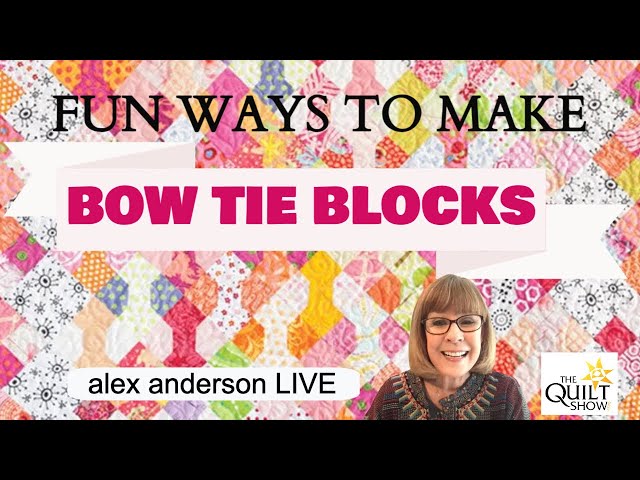 Alex Anderson LIVE: Fun Ways to Make the Bow Tie Block