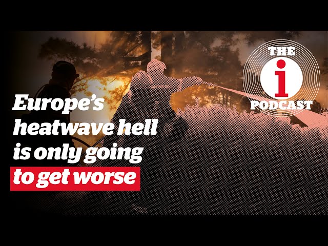 Europe's 2023 heatwave hell is just the start of the climate crisis | The i Podcast