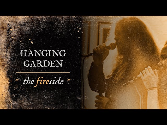 HANGING GARDEN - The Fireside (Official Live Video)