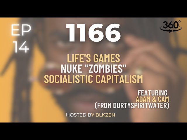 Ep 14 | Life's Games, Nuke "Zombies", Socialistic Capitalism | 1166 Podcast