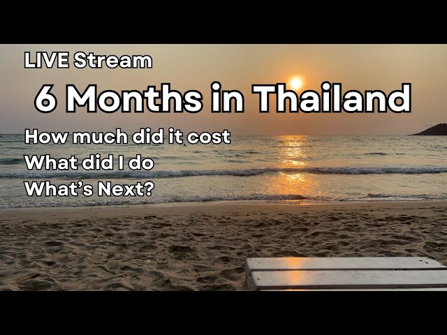 6 months in Thailand - What’s next?