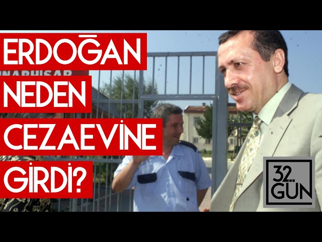 Erdoğan Neden Cezaevine Girdi?  | 32. Gün Arşivi