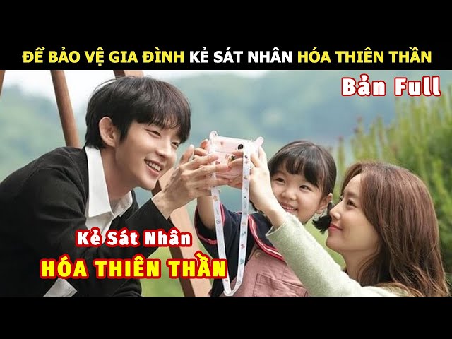 [Review Phim] Để Bảo Vệ Gia Đình Kẻ Sát Nhân Hóa Thiên Thần | Review Phim Hàn Hot