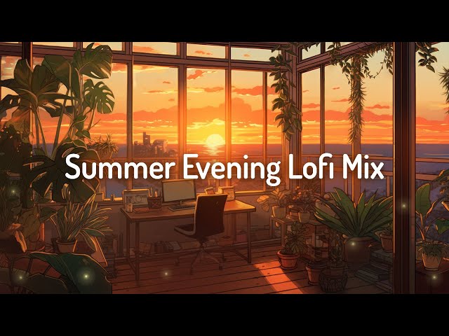 Summer Evening Lofi Mix  🌅Study/Relax [lo-fi hip hop beats]