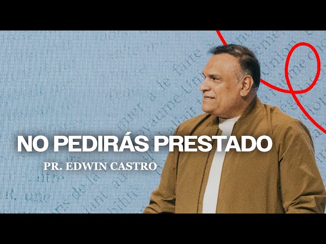 No pedirás prestado | Pr.Edwin Castro