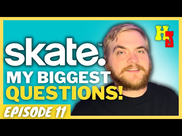 Skate 4 Questions We Need Answers to ASAP! | EP. 11