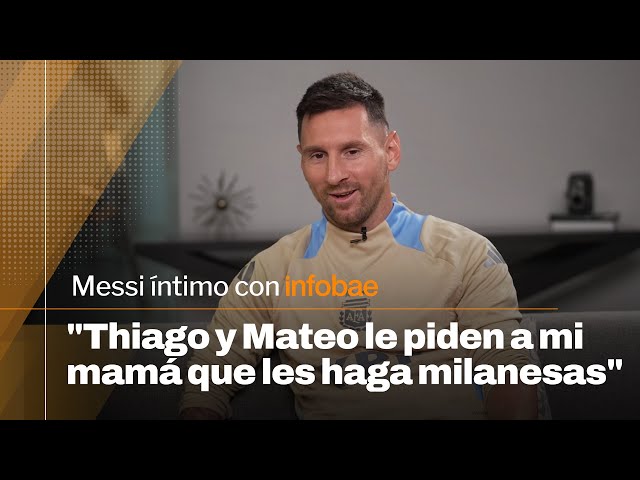 "Thiago y Mateo le piden a mi mamá que les haga milanesas" | Messi íntimo con Infobae