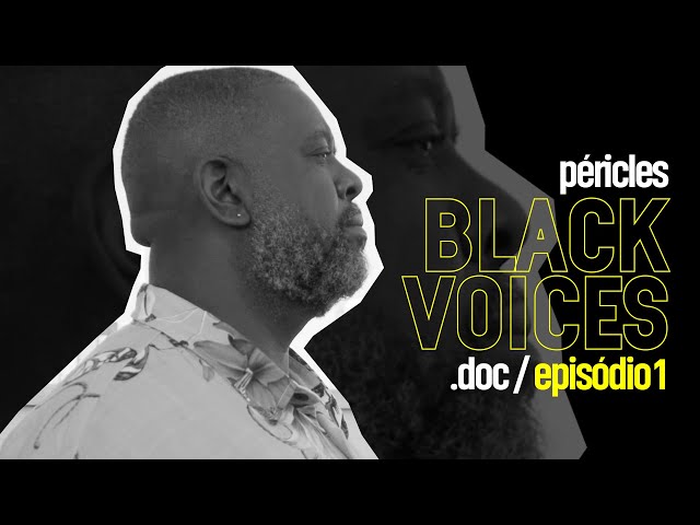 Péricles - Documentário Black Voices - Episódio 1