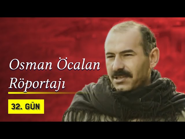 Osman Öcalan Röportajı | 32. Gün Arşivi