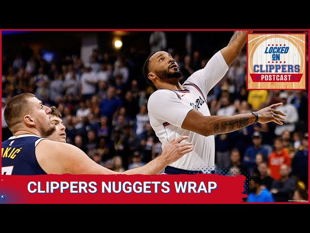 LOCKED ON CLIPPERS POSTCAST:  Clippers get win #1 on the road in Denver 109-104