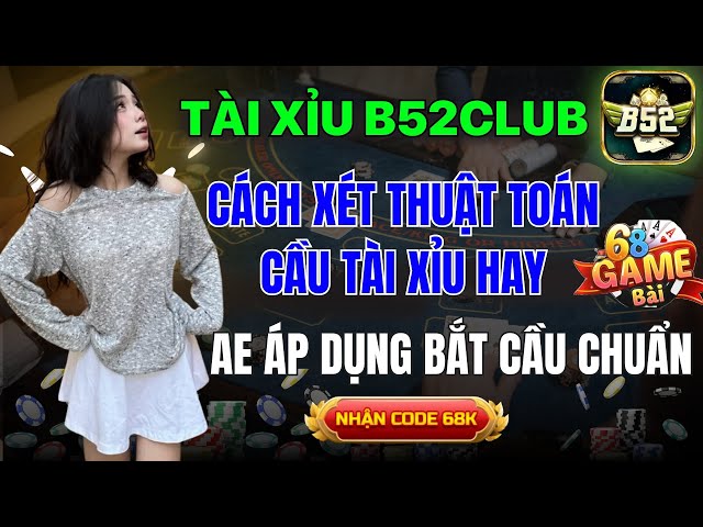 B52Club | Mẹo Tài Xỉu B52Club Uy Tín Nhất - Cách Xét Thuật Toán Tài Xỉu B52Club Cực Uy Tín Nhất