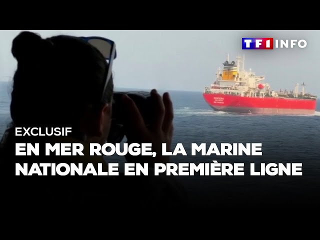 EXCLUSIF : en mer rouge,  la marine nationale en première ligne