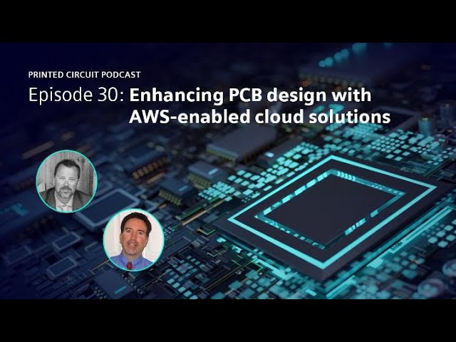 Enhancing PCB design with AWS-enabled cloud solutions | Printed Circuit Podcast Episode 30