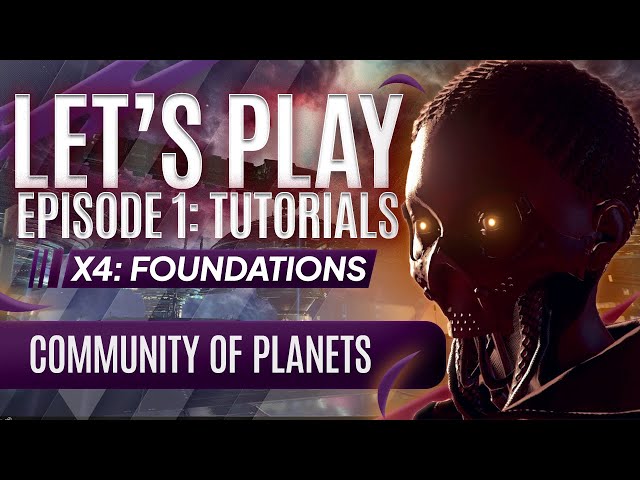 LET'S PLAY EPISODE 1 (TUTORIALS) | X4 Foundations Community of Planets #X4CommunityOfPlanets