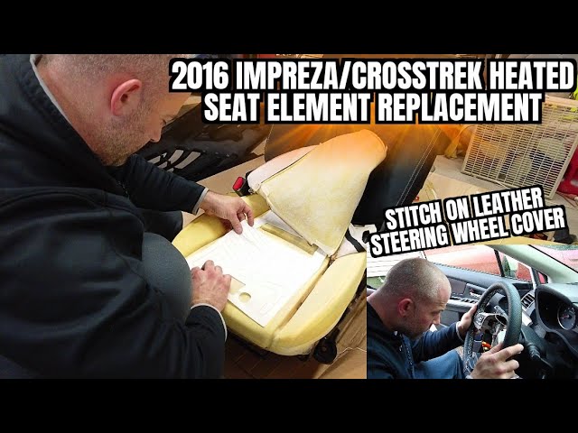 2016 subaru impreza/crosstrek heated seat element replacement + leather steering wheel cover