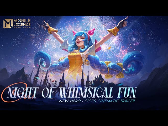 Night of Whimsical Fun | Cici | New Hero Cinematic Trailer | Mobile Legends: Bang Bang