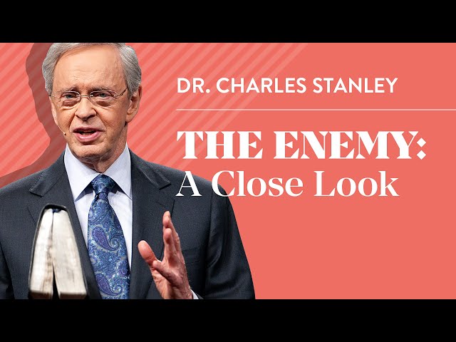 The Enemy: A Close Look – Dr. Charles Stanley