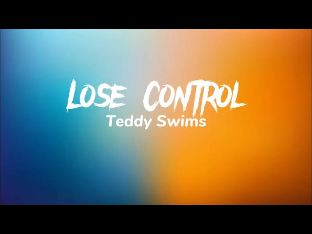 Lose Control-lyrics by Teddy Swims