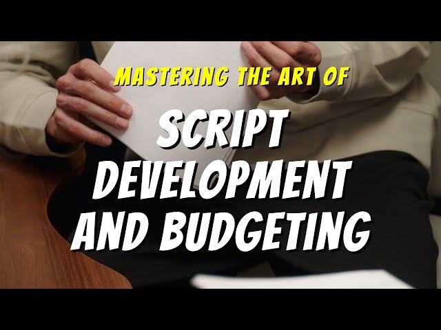 Mastering the Art of Script Development and Budgeting