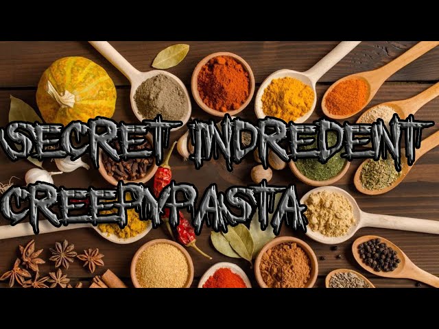 Secret Ingredient Creepypasta By: Jdeschene