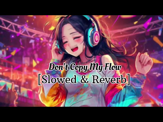 DON'T COPY MY FLOW☠️💥|[SLOWED & REVERB]|