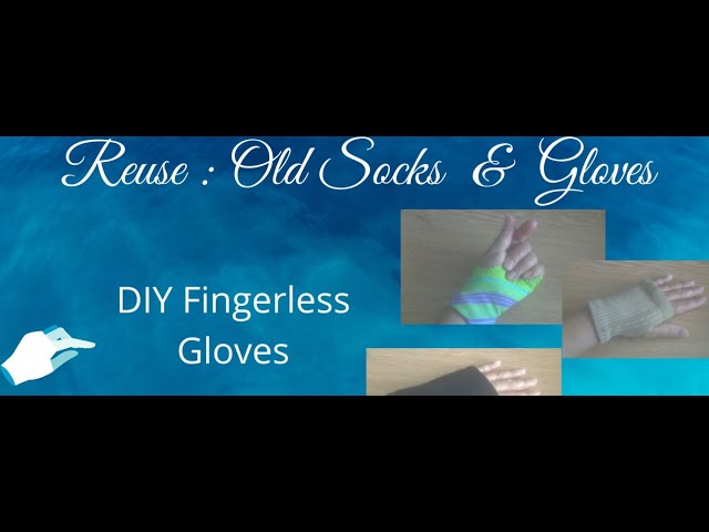 Reuse: Old Socks into a pretty DIY Fingerless Gloves!