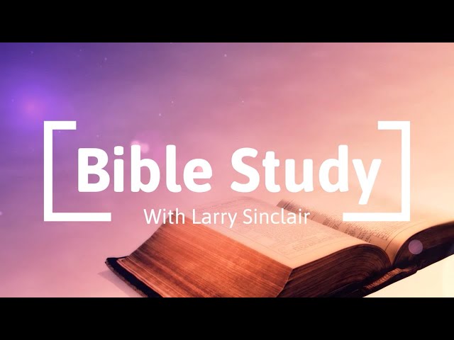 Sunday Morning Bible Study with Larry Sinclair 4/28/24