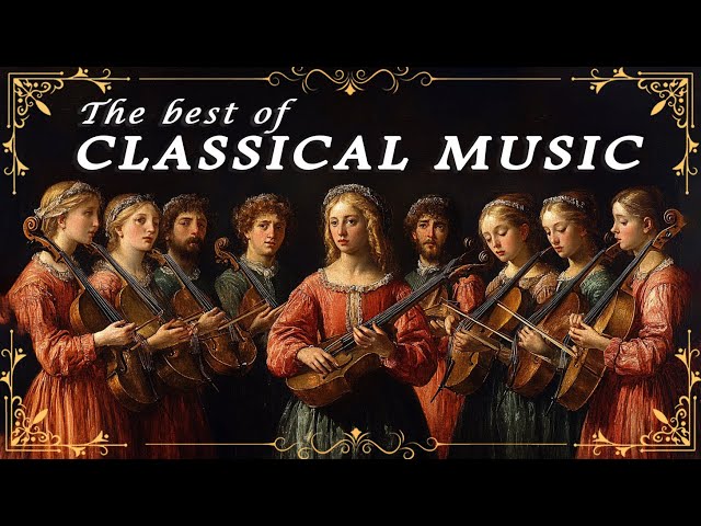 The Best of Classical Masterpieces Ever - Relaxation Meditation Focus Reading Tranquility 🎻🎶