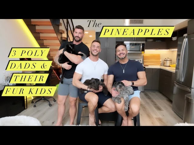 THE PINEAPPLES | 3 Polyamorous Dads & their 4 Fur Kids.