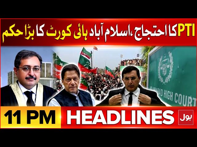 Islamabad High Court Big Order | BOL News Headlines At 11 PM | PTI Protest Updates