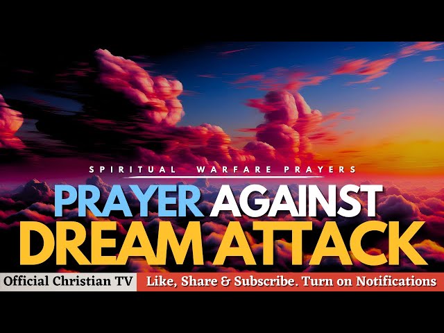 PRAYER AGAINST DREAM ATTACK | Spiritual Warfare Prayers