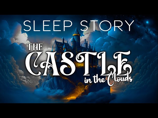 The Castle in the Clouds: A Magical Sleep Story for Grown Ups