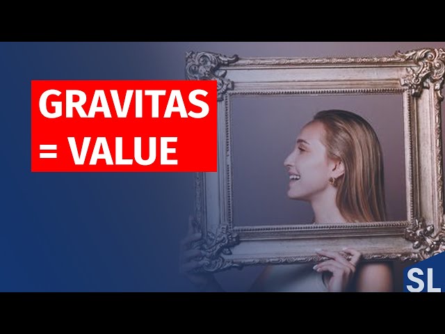 Gravitas is core to Executive Presence and means the Value you Create