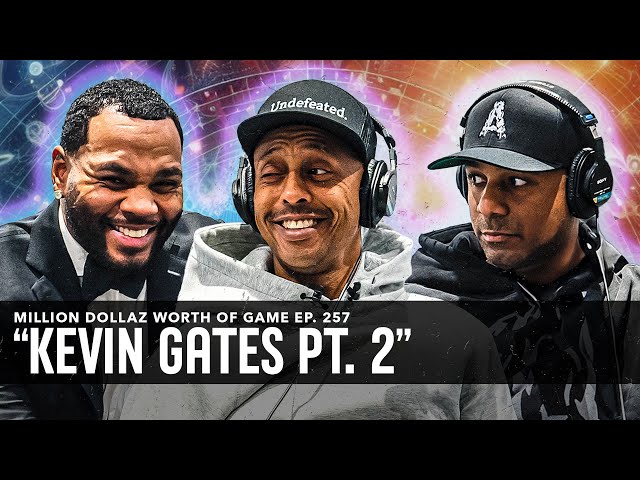 KEVIN GATES: MILLION DOLLAZ WORTH OF GAME EPISODE 257